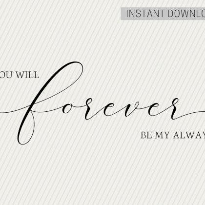 You Will Forever Be My Always | Love Quote | Svg,..