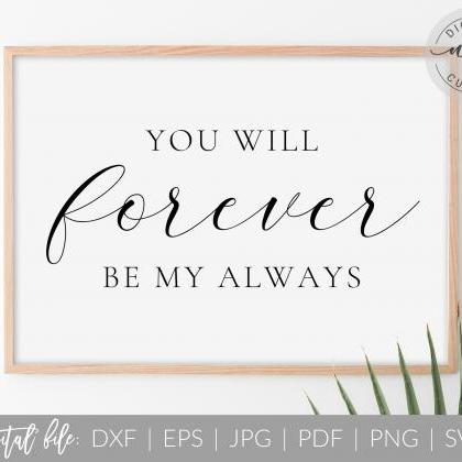 You Will Forever Be My Always | Love Quote | Svg,..