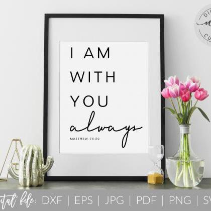 I Am With You Always | Bible Verse Quote | Svg,..