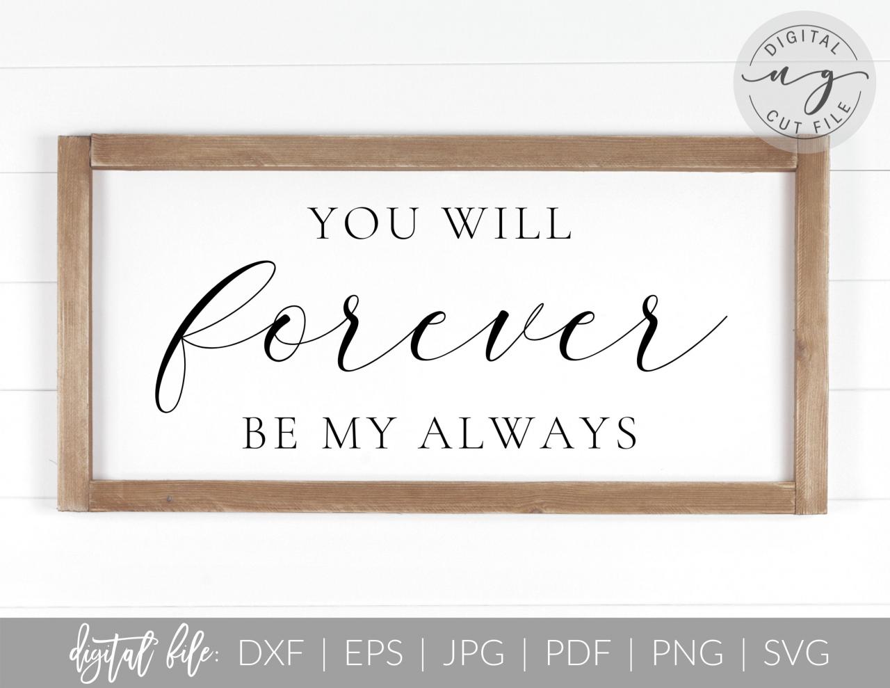 You Will Forever Be My Always | Love Quote | Svg, Dxf Cut File | Pdf Print File | Cricut Cameo Silhouette | Png Clipart | Instant Download