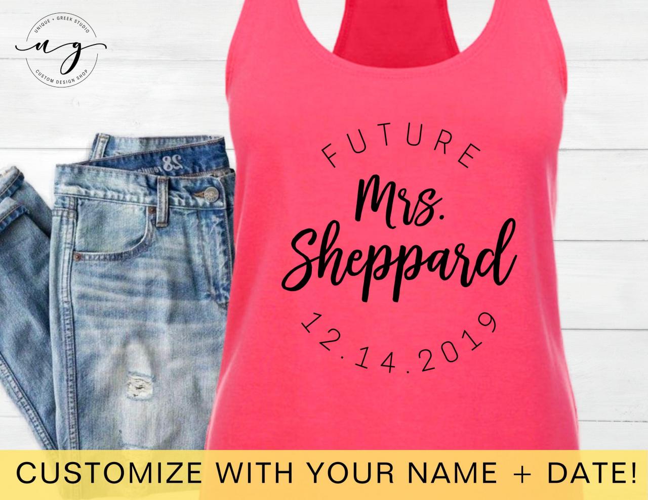 Custom Future Mrs Shirt | Personalized Name | Wedding Date | Fiancee Tank Top Racerback | Bride To Be Shirt | Engaged | Engagement Gift